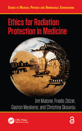 Ethics for Radiation Protection in Medicine (Series in Medical Physics and Biomedical Engineering): 1st Edition