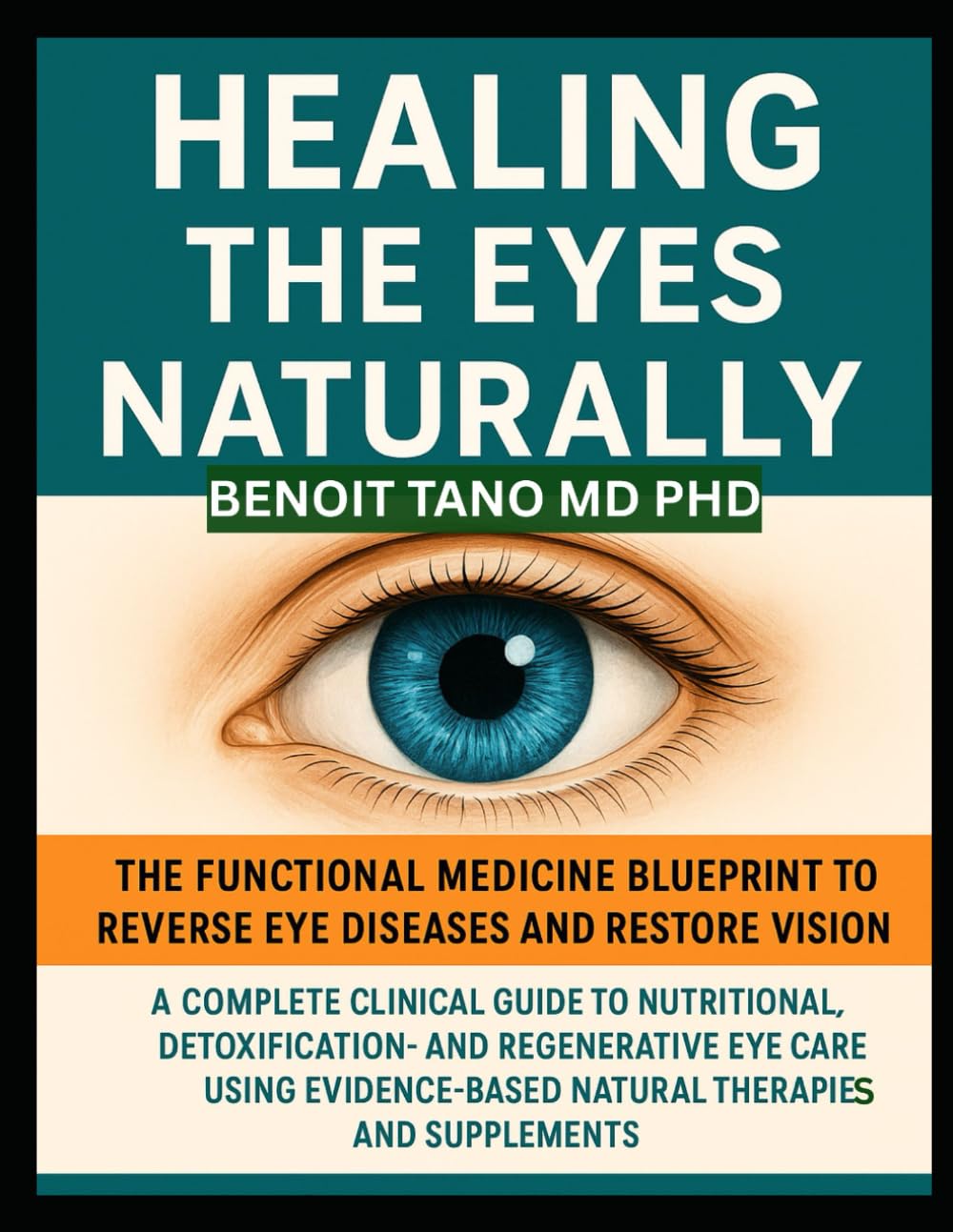 HEALING THE EYES NATURALLY: The Functional Medicine Blueprint to Reverse Eye Diseases and Restore Vision: A Complete Clinical Guide to Nutritional,... Natural Therapies and Supplements