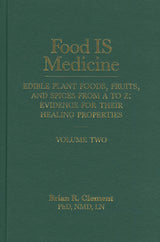 Food Is Medicine: Edible Plant Foods, Fruits, and Spices from A to Z, Evidence for Their Healing Properties, Vol. 2