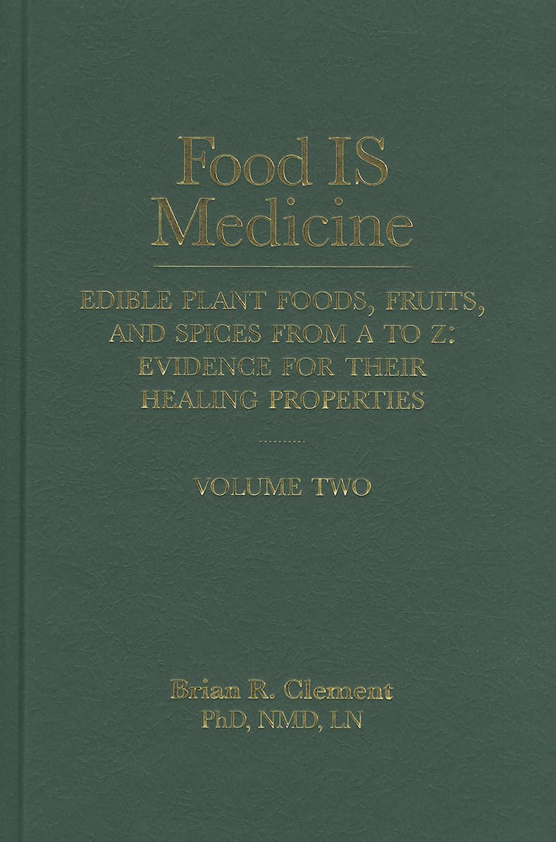 Food Is Medicine: Edible Plant Foods, Fruits, and Spices from A to Z, Evidence for Their Healing Properties, Vol. 2