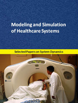 Modeling and Simulation of Healthcare Systems: Selected papers on System Dynamics for modeling, simulation, optimization and analysis (System Dynamics Modeling with Vensim)