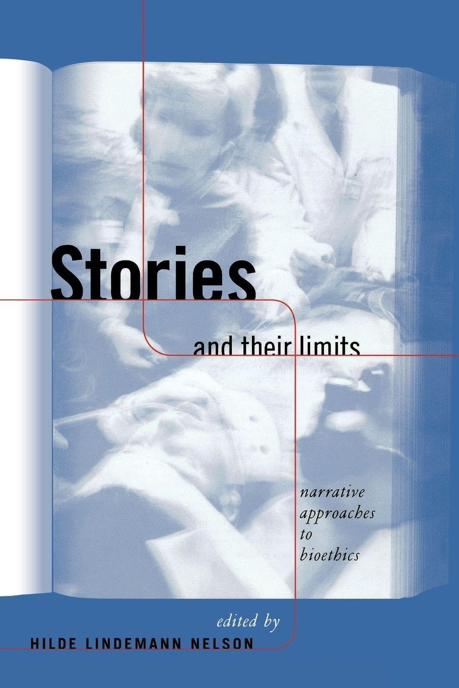 Stories and Their Limits (Reflective Bioethics): 1st Edition