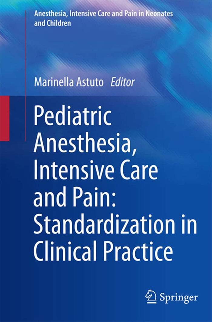 Pediatric Anesthesia, Intensive Care and Pain: Standardization in Clinical Practice (Anesthesia, Intensive Care and Pain in Neonates and Children)