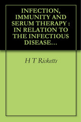 INFECTION, IMMUNITY AND SERUM THERAPY: IN RELATION TO THE INFECTIOUS DISEASES OF MAN (1911)