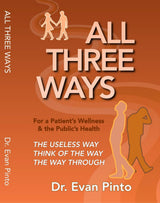 ALL THREE WAYS: The Useless Way, Think of the Way, The Way Through: For a Patient’s Wellness & the Public’s Health