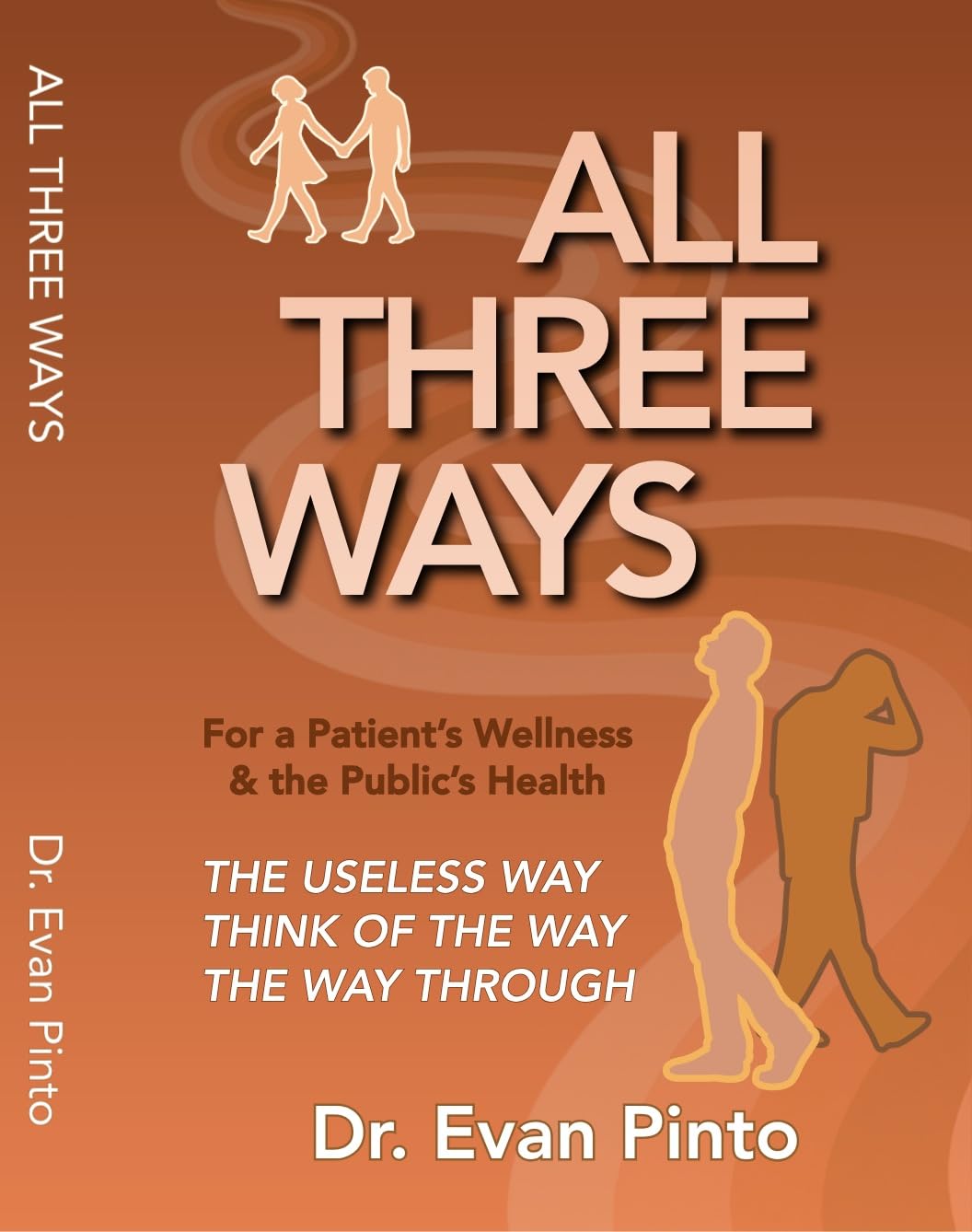 ALL THREE WAYS: The Useless Way, Think of the Way, The Way Through: For a Patient’s Wellness & the Public’s Health