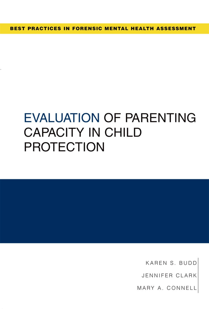 Evaluation of Parenting Capacity in Child Protection (Best Practices in Forensic Mental Health Assessments): 1st Edition