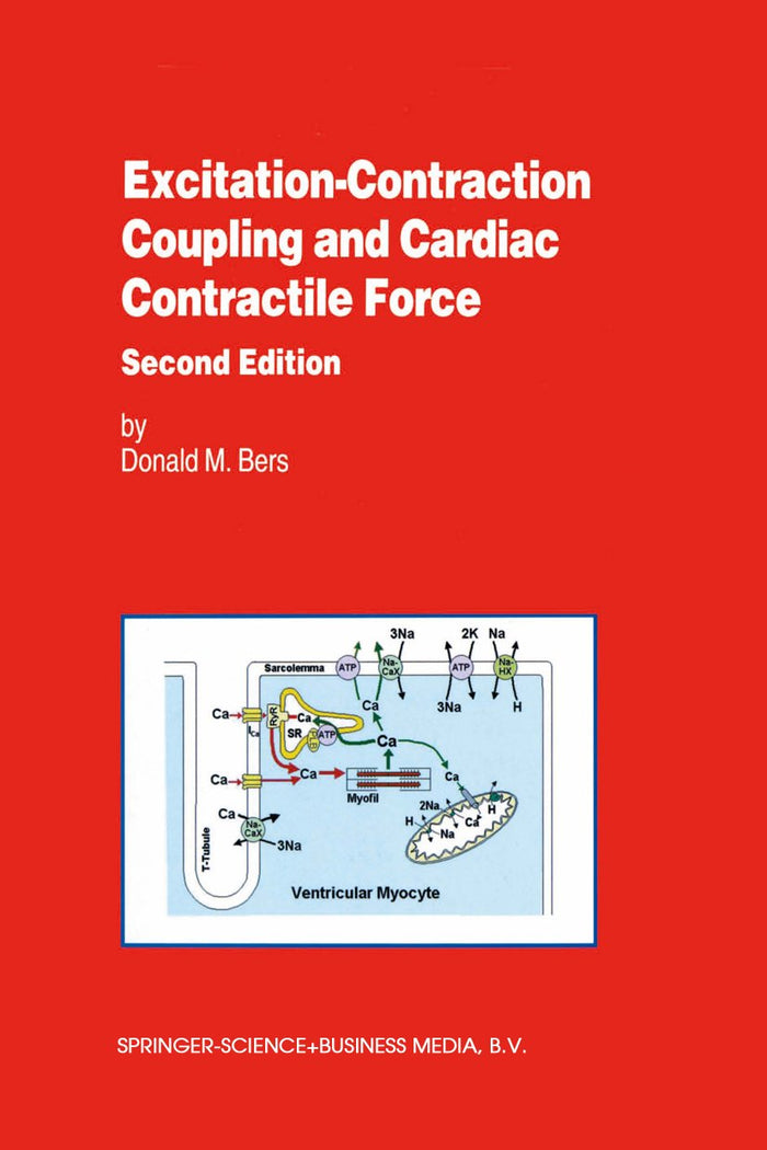 Excitation-Contraction Coupling and Cardiac Contractile Force (Developments in Cardiovascular Medicine Book 237): 2nd Edition