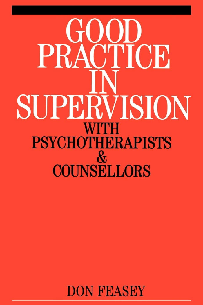 Good Practice in Supervision with Psychotherapists and Counsellors: 1st Edition
