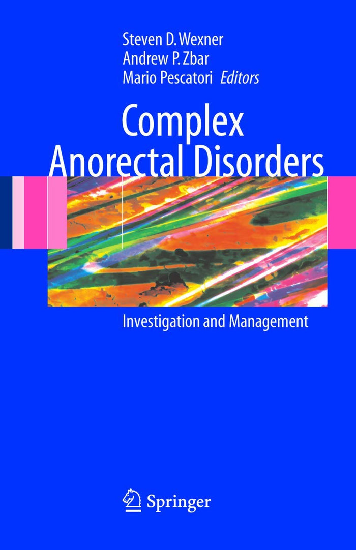 Complex Anorectal Disorders: Investigation and Management: Softcover reprint of 1st ed. 2005 Edition