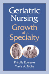Geriatric Nursing: Growth of a Specialty (Springer Series in Geriatric Nursing)