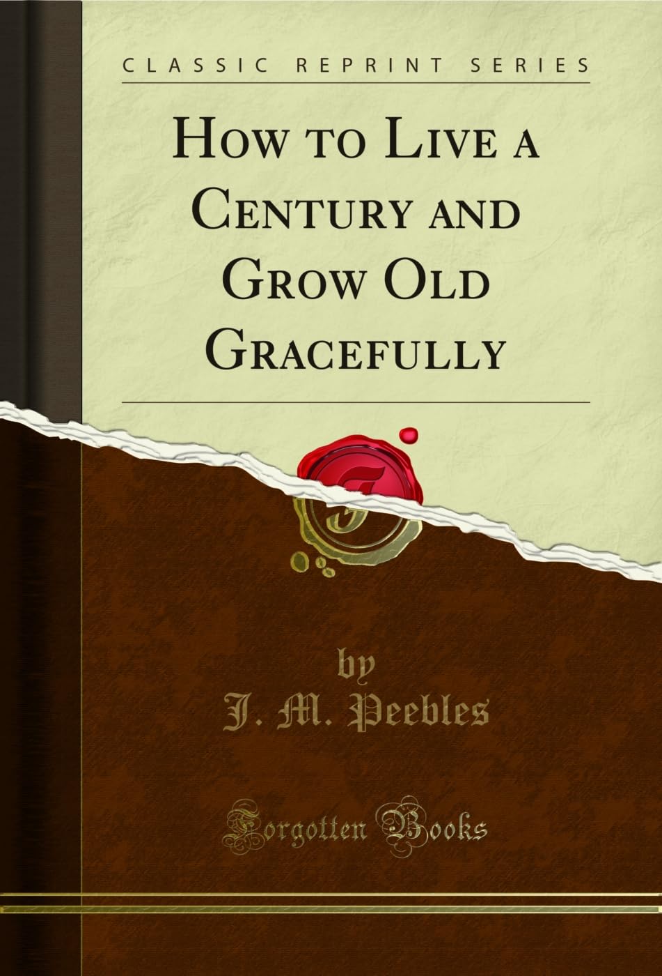 How to Live a Century and Grow Old Gracefully (Classic Reprint)