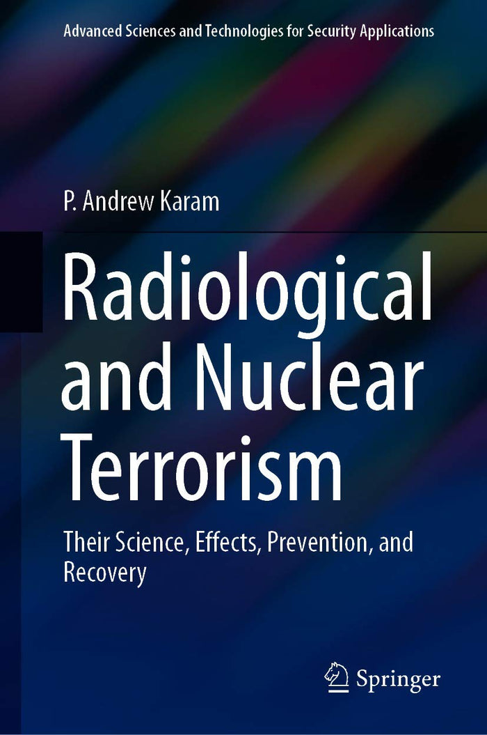 Radiological and Nuclear Terrorism: Their Science, Effects, Prevention, and Recovery (Advanced Sciences and Technologies for Security Applications)