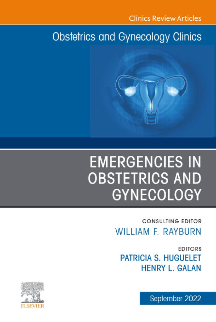 Emergencies in Obstetrics and Gynecology, An Issue of Obstetrics and Gynecology Clinics (The Clinics: Internal Medicine, Volume 49-3): 1 USst Edition