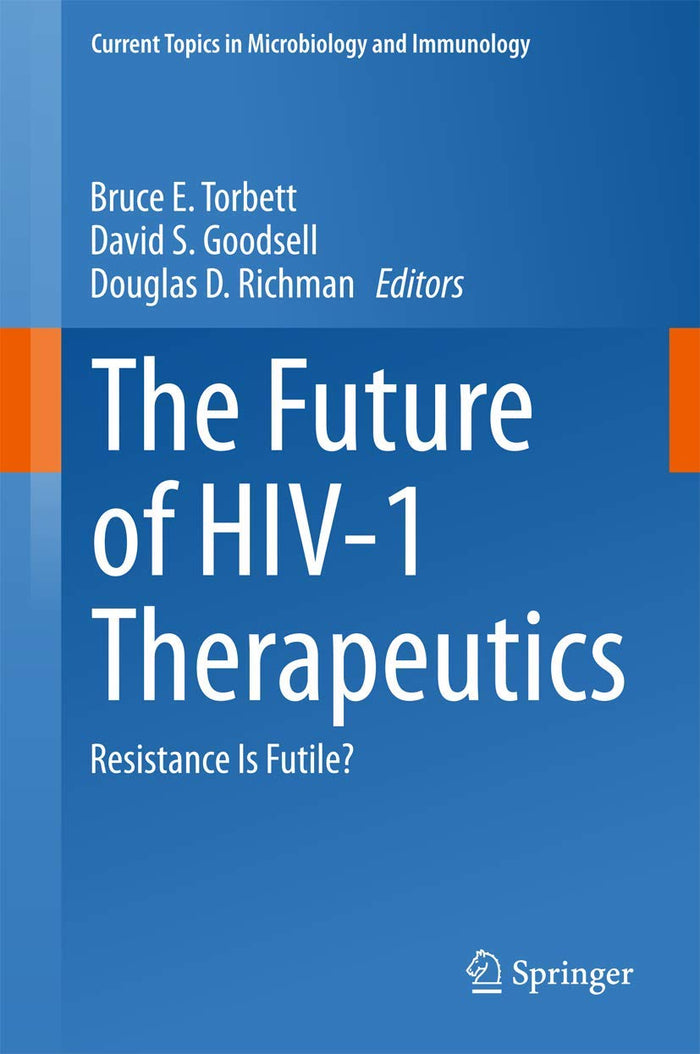 The Future of HIV-1 Therapeutics: Resistance Is Futile? (Current Topics in Microbiology and Immunology, 389)