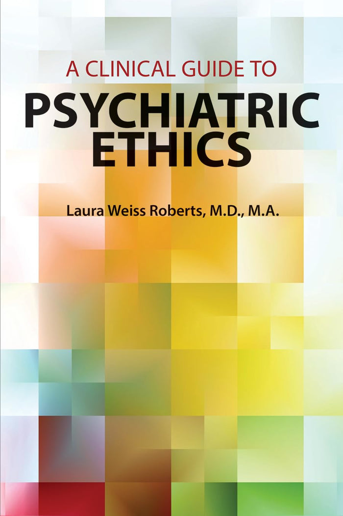 A Clinical Guide to Psychiatric Ethics: 1st Edition