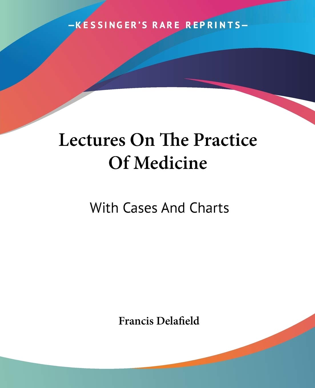 Lectures On The Practice Of Medicine: With Cases And Charts