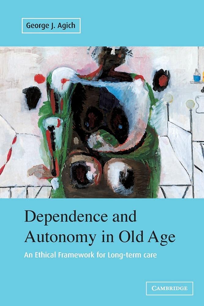 Dependence and Autonomy in Old Age: An Ethical Framework for Long-term Care