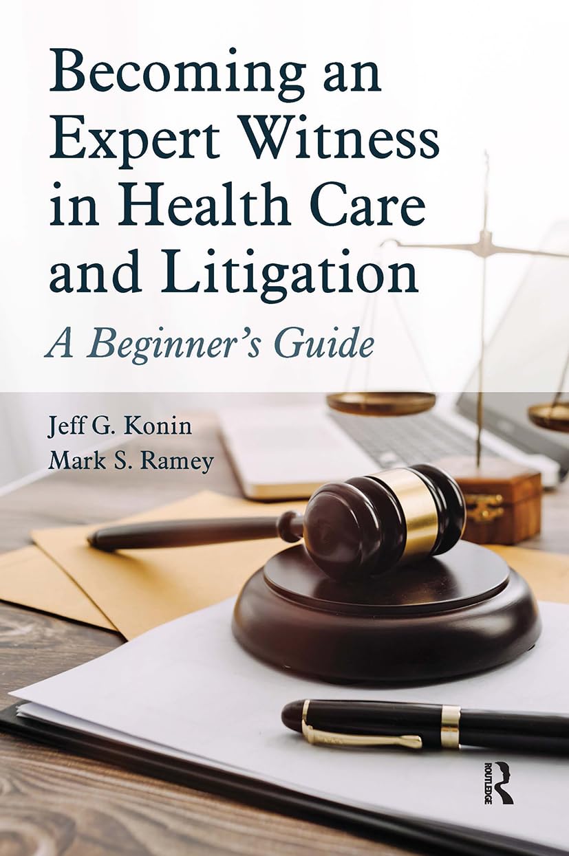 Becoming an Expert Witness in Health Care and Litigation: 1st Edition