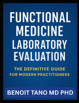 FUNCTIONAL MEDICINE LABORATORY EVALUATION: A Complete Guide for Modern Practitioners