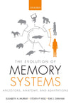 The Evolution of Memory Systems: Ancestors, Anatomy, and Adaptations: Reprint Edition