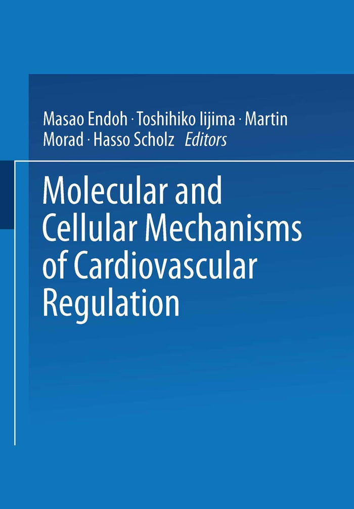 Molecular and Cellular Mechanisms of Cardiovascular Regulation: 1st Edition
