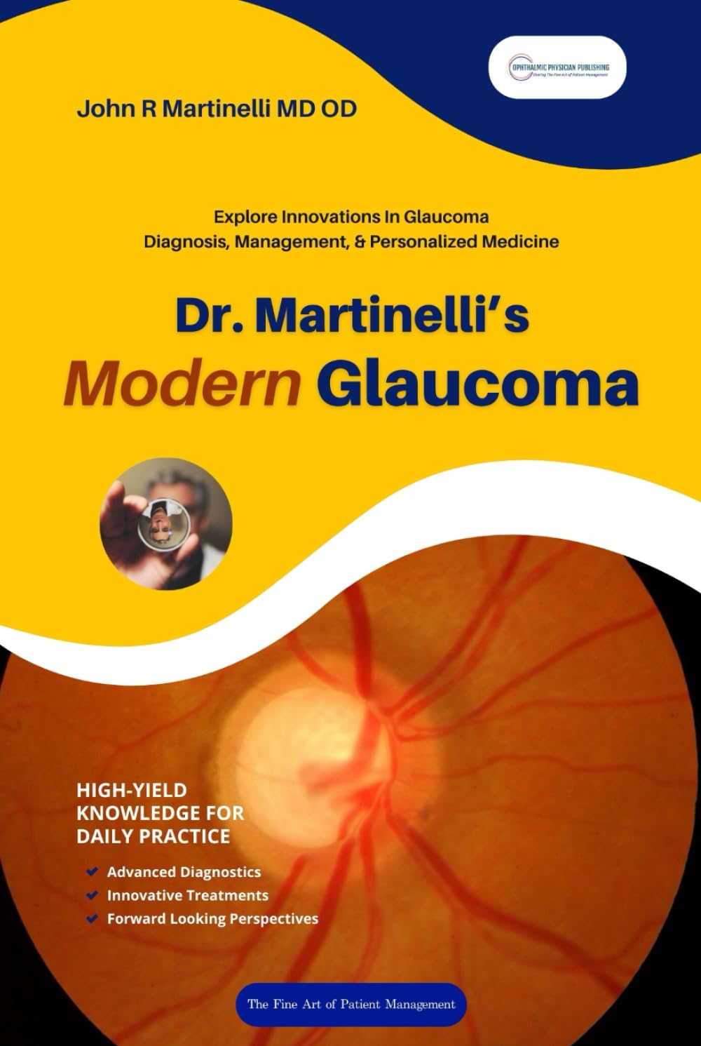 Dr. Martinelli's Modern Glaucoma: Practical Insights and Emerging Trends in Glaucoma Care (The Fine Art of Patient Management)
