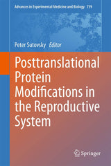 Posttranslational Protein Modifications in the Reproductive System (Advances in Experimental Medicine and Biology, 759)