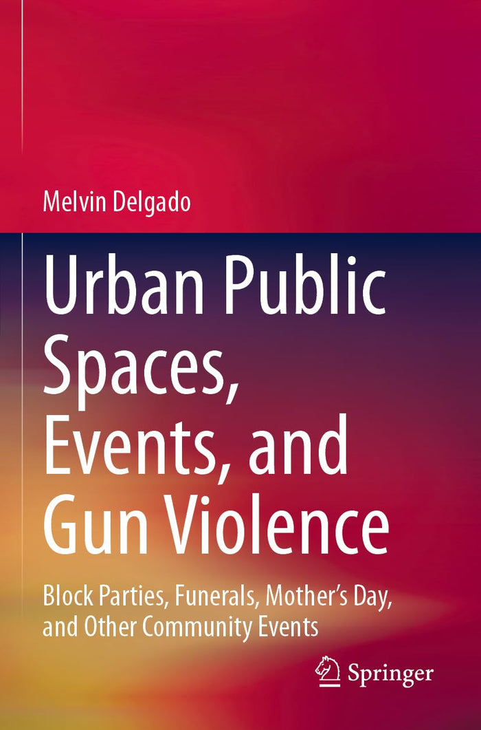 Urban Public Spaces, Events, and Gun Violence: Block Parties, Funerals, Mother's Day, and Other Community Events
