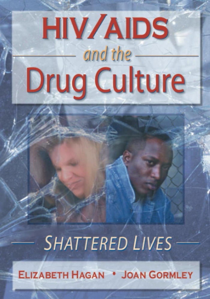 HIV/AIDS And the Drug Culture: Shattered Lives (Haworth Psychosocial Issues of HIV/AIDS)
