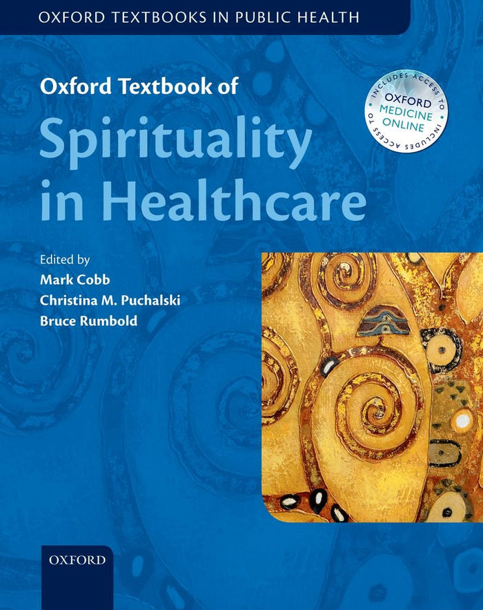 Oxford Textbook of Spirituality in Healthcare (Oxford Textbooks in Public Health): Reprint Edition