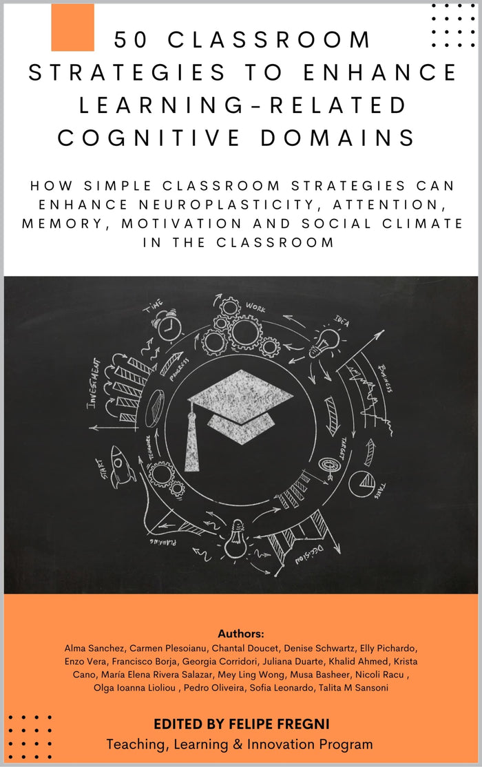 50 Classroom Strategies to Enhance Learning-Related Cognitive Domains: How simple classroom strategies can enhance neuroplasticity, attention, memory, motivation and social climate in the classroom