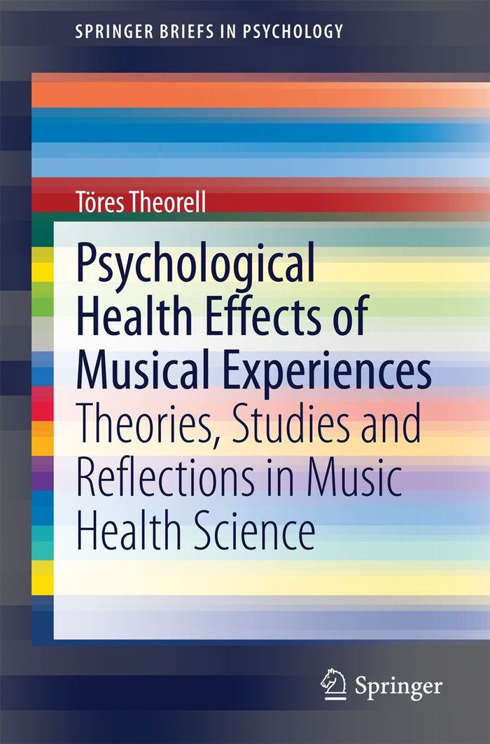 Psychological Health Effects of Musical Experiences: Theories, Studies and Reflections in Music Health Science (SpringerBriefs in Psychology): 2014th Edition, Kindle Edition