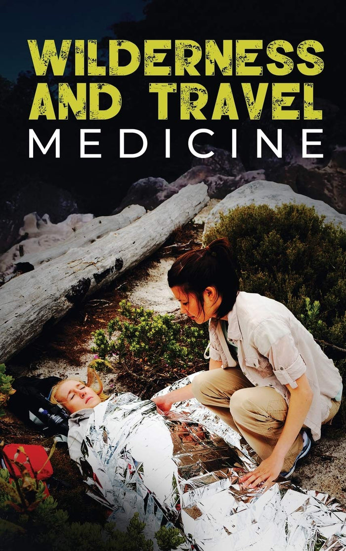 Wilderness and Travel Medicine: A Complete Wilderness Medicine and Travel Medicine Handbook (Escape, Evasion, and Survival)
