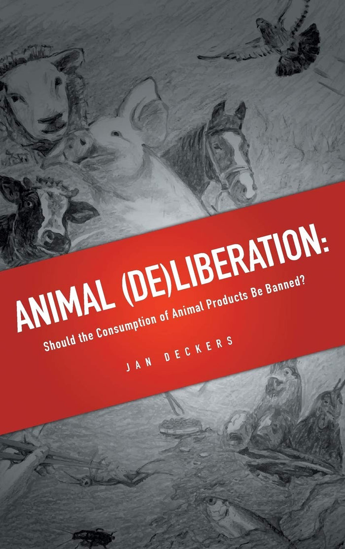 Animal (De)liberation: Should the Consumption of Animal Products Be Banned?