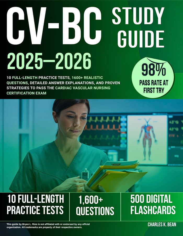 CV-BC 2025–2026: 10 Full-Length Practice Tests, 1600+ Realistic Questions, Detailed Answer Explanations, and Proven Strategies to Pass the Cardiac Vascular Nursing Certification Exam