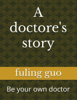 A doctore's story: Be your own doctor (longevity medicine；be your own doctor)