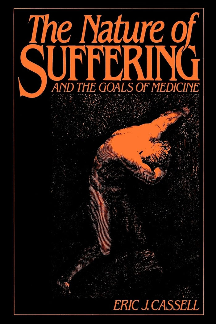 The Nature of Suffering and the Goals of Medicine (Volume 0): Reprint Edition