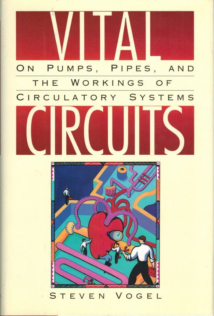 Vital Circuits: On Pumps, Pipes, and the Workings of Circulatory Systems