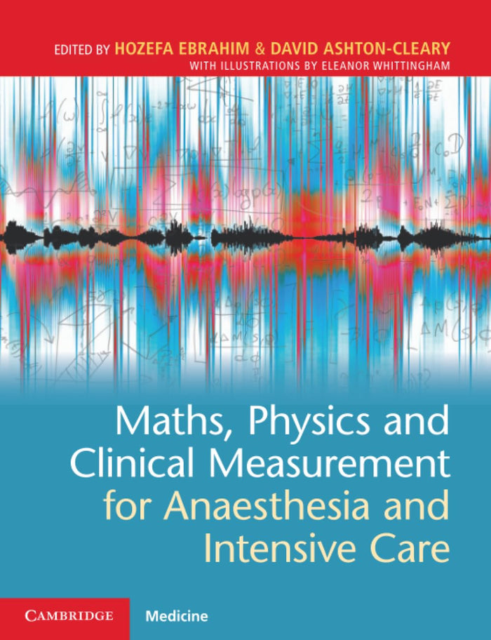 Maths, Physics and Clinical Measurement for Anaesthesia and Intensive Care: 1st Edition