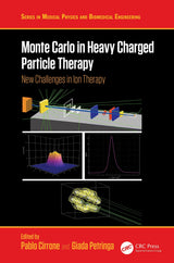 Monte Carlo in Heavy Charged Particle Therapy (Series in Medical Physics and Biomedical Engineering): 1st Edition