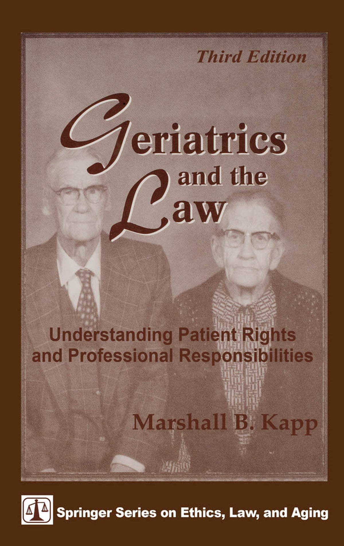 Geriatrics and the Law: Understanding Patient Rights and Professional Responsibilities, Third Edition (3rd Ed) (Springer Series on Ethics, Law, and Aging)