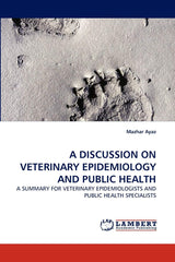 A DISCUSSION ON VETERINARY EPIDEMIOLOGY AND PUBLIC HEALTH: A SUMMARY FOR VETERINARY EPIDEMIOLOGISTS AND PUBLIC HEALTH SPECIALISTS