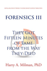 FORENSICS III: They Got Fifteen Minutes of Fame from the Way They Died