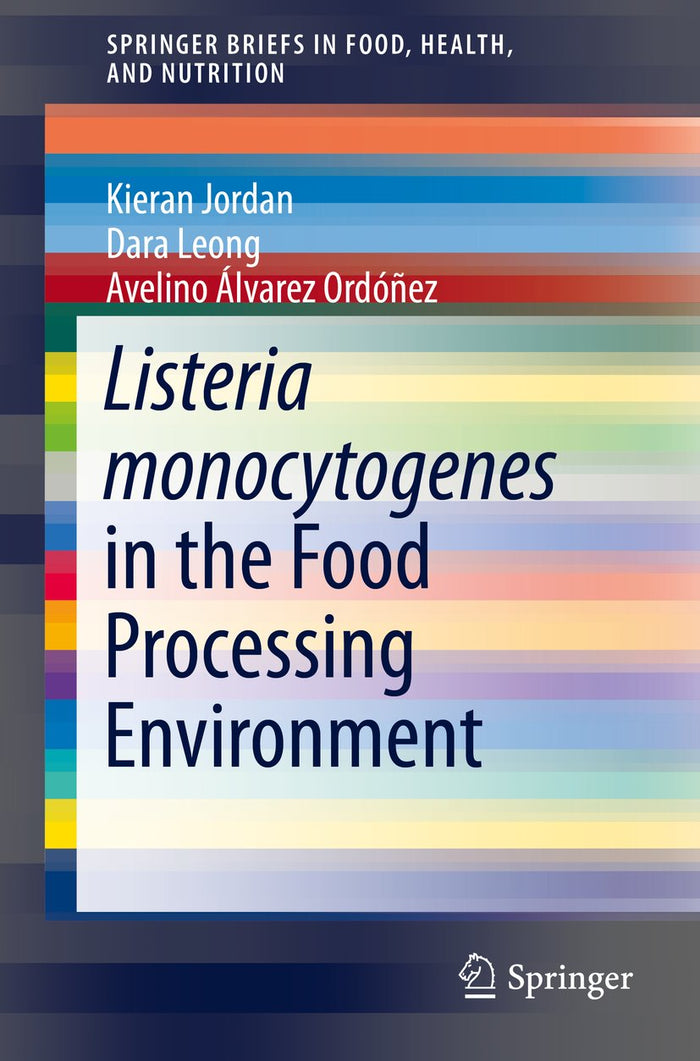 Listeria monocytogenes in the Food Processing Environment (SpringerBriefs in Food, Health, and Nutrition)