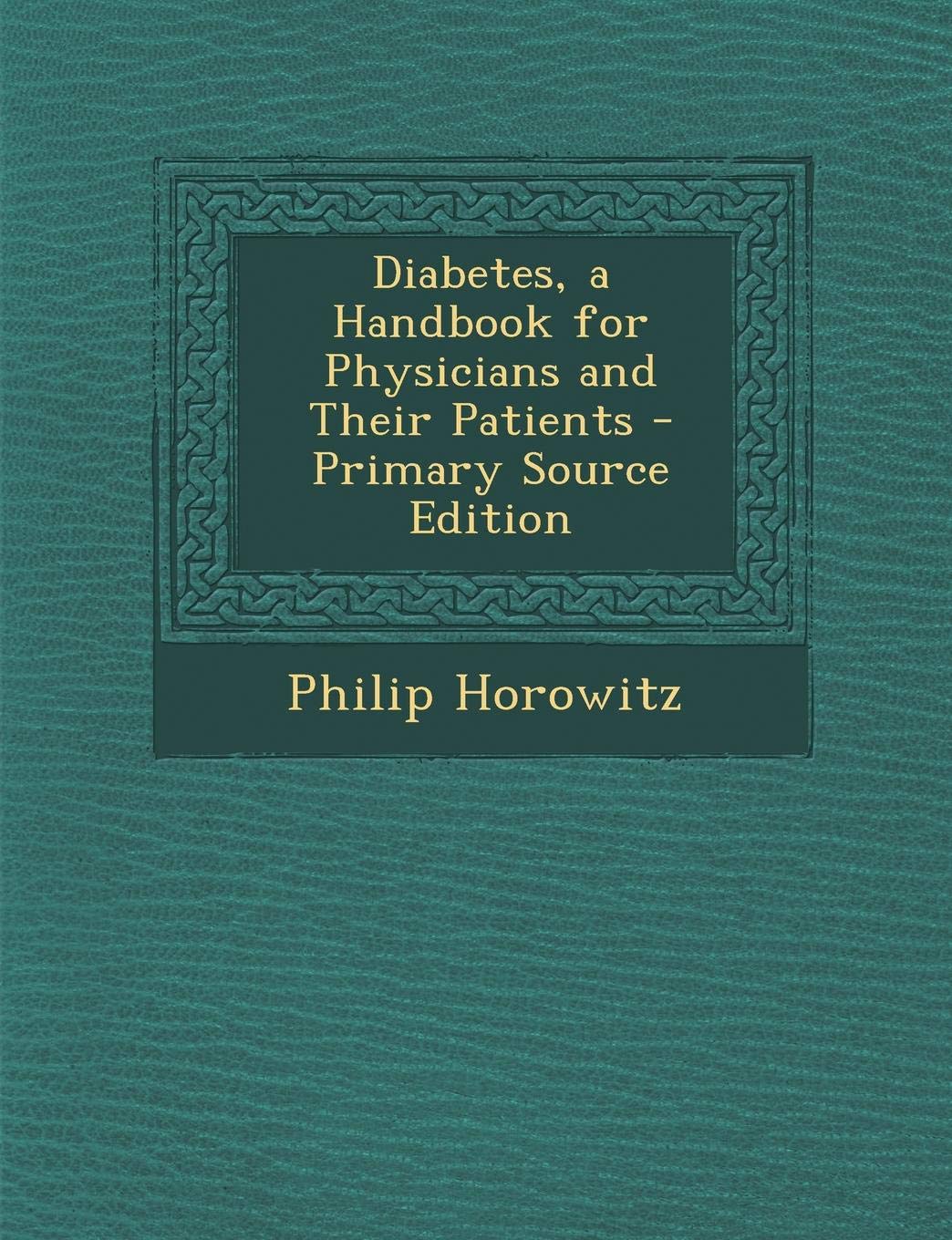Diabetes, a Handbook for Physicians and Their Patients