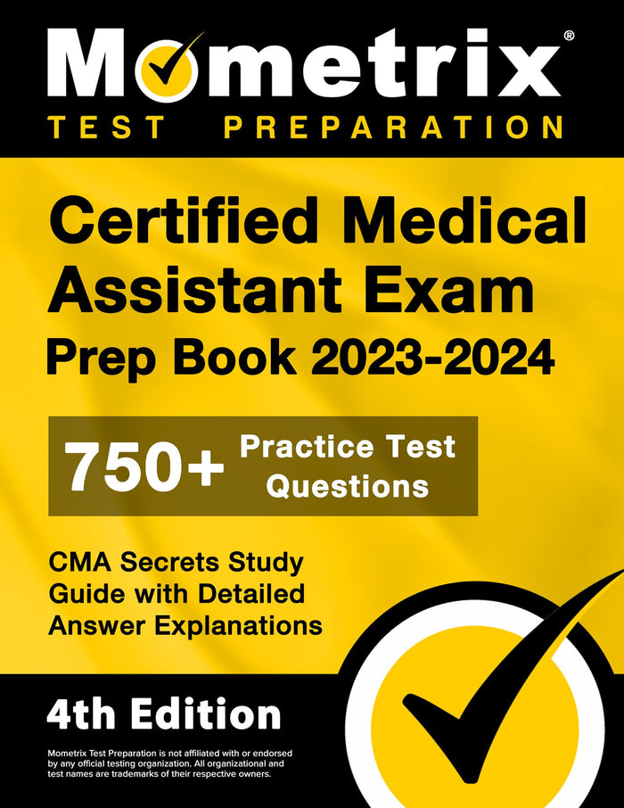 Certified Medical Assistant Exam Prep Book 2023-2024 - 750+ Practice Test Questions, CMA Secrets Study Guide with Detailed Answer Explanations: [4th Edition]: Study Guide Edition