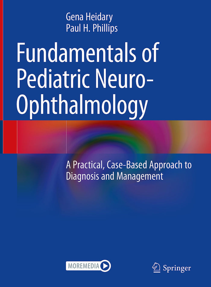 Fundamentals of Pediatric Neuro-Ophthalmology: A Practical, Case-Based Approach to Diagnosis and Management