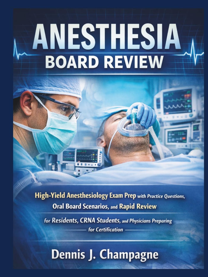 Anesthesia Board Review: High-Yield Anesthesiology Exam Prep with Practice Questions, Oral Board Scenarios, and Rapid Review for Residents, CRNA... Preparing for Certification (medical books)