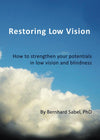 Restoring Low Vision: How to strengthen your potentials in low vision and blindness